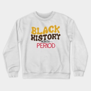 Black History Period Crewneck Sweatshirt